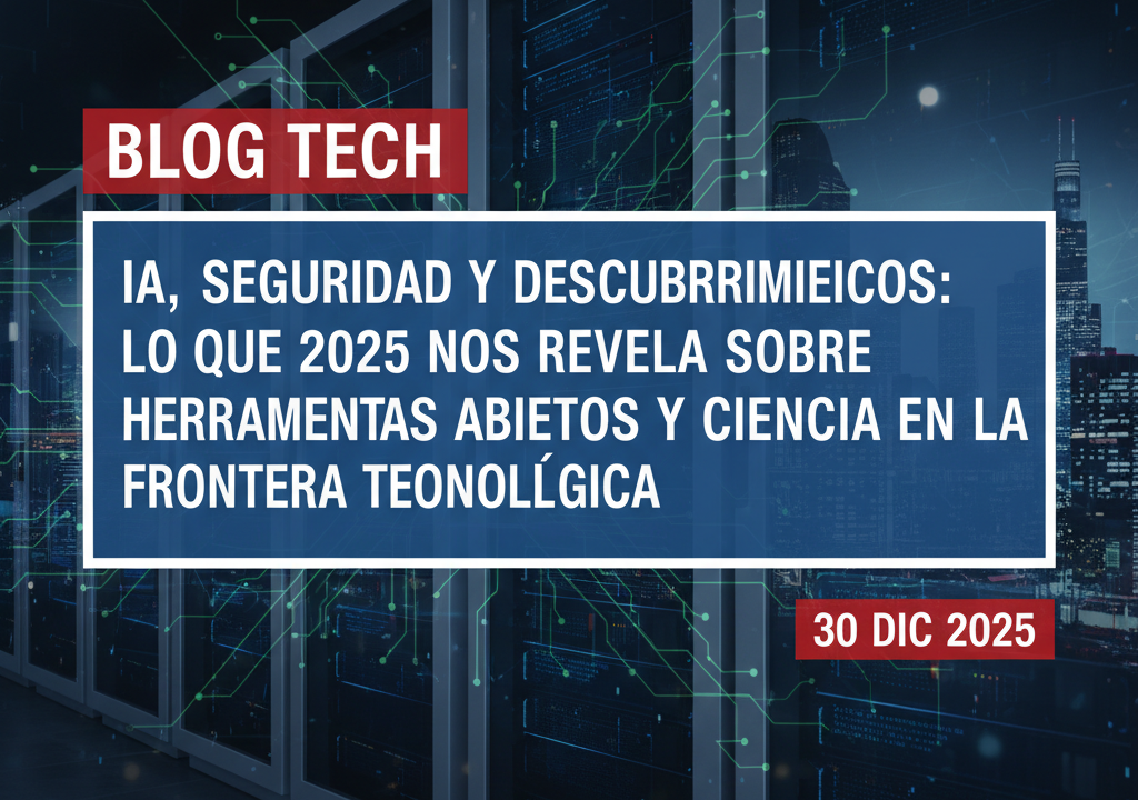 IA, seguridad y descubrimientos: lo que 2025 nos revela sobre herramientas abiertas y ciencia en la frontera tecnológica